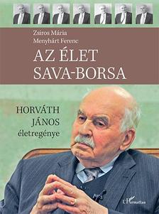 Zsiros Mária-Menyhárt Ferenc - Az élet sava-borsa - Horváth János életregénye