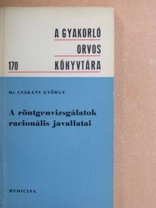 Dr. Csákány György - A röntgenvizsgálatok racionális javallatai [antikvár]