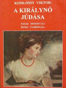 Komlóssy Viktor - A királynő Júdása [antikvár]