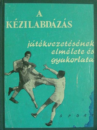 Madarász István - A kézilabdázás játékvezetésének elmélete és gyakorlata [antikvár]