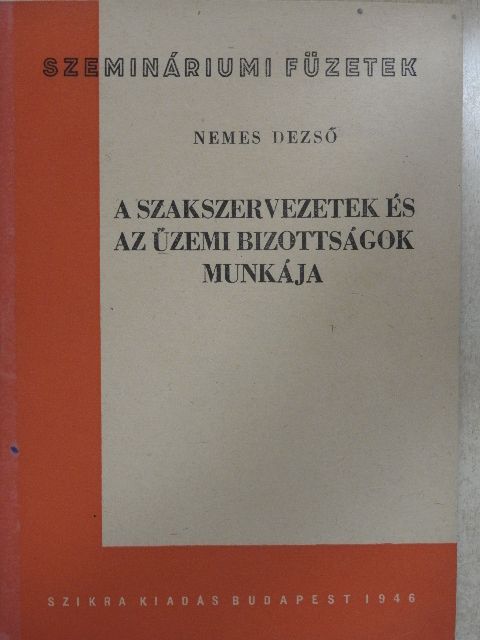 Nemes Dezső - A szakszervezetek és az üzemi bizottságok munkája [antikvár]