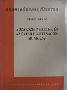 Nemes Dezső - A szakszervezetek és az üzemi bizottságok munkája [antikvár]