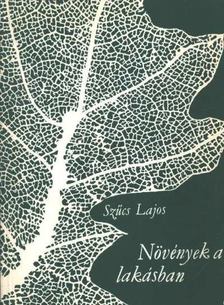 SZŰCS LAJOS - Növények a lakásban [antikvár]