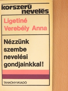 Ligetiné dr. Verebély Anna - Nézzünk szembe nevelési gondjainkkal! [antikvár]