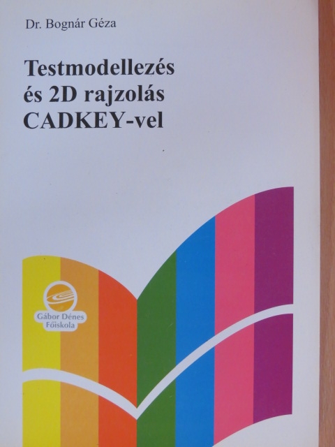 Dr. Bognár Géza - Testmodellezés és 2D rajzolás CADKEY-vel [antikvár]