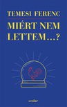 Temesi Ferenc - Miért nem lettem...?