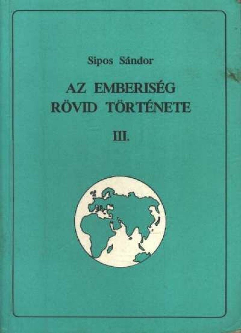 Sipos Sándor - Az emberiség rövid története III. [antikvár]