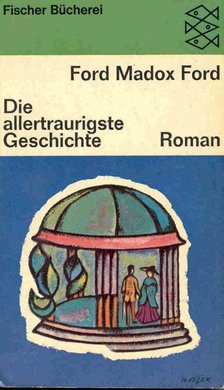 Ford Madox Ford - Die allertraurigste Geschichte [antikvár]