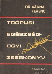 Dr. Várnai Ferenc - Trópusi egészségügyi zsebkönyv [antikvár]