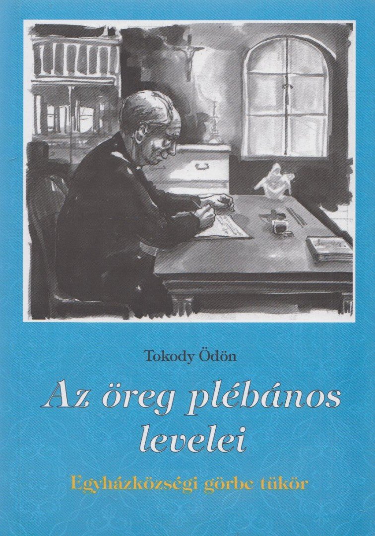 Tokody Ödön - Az öreg plébános levelei [antikvár]