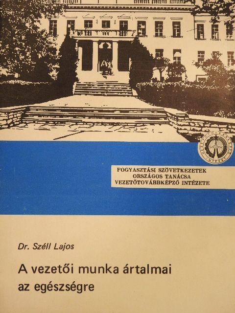 Dr. Széll Lajos - A vezetői munka ártalmai az egészségre [antikvár]