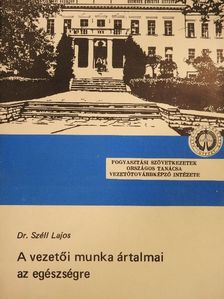 Dr. Széll Lajos - A vezetői munka ártalmai az egészségre [antikvár]