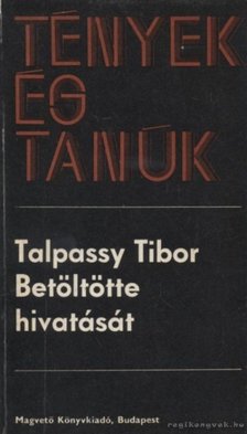 TALPASSY TIBOR - Betöltötte hivatását [antikvár]