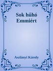 Aszlányi Károly - Sok hűhó Emmiért [eKönyv: epub, mobi]