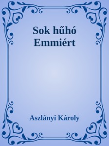 Aszlányi Károly - Sok hűhó Emmiért [eKönyv: epub, mobi]