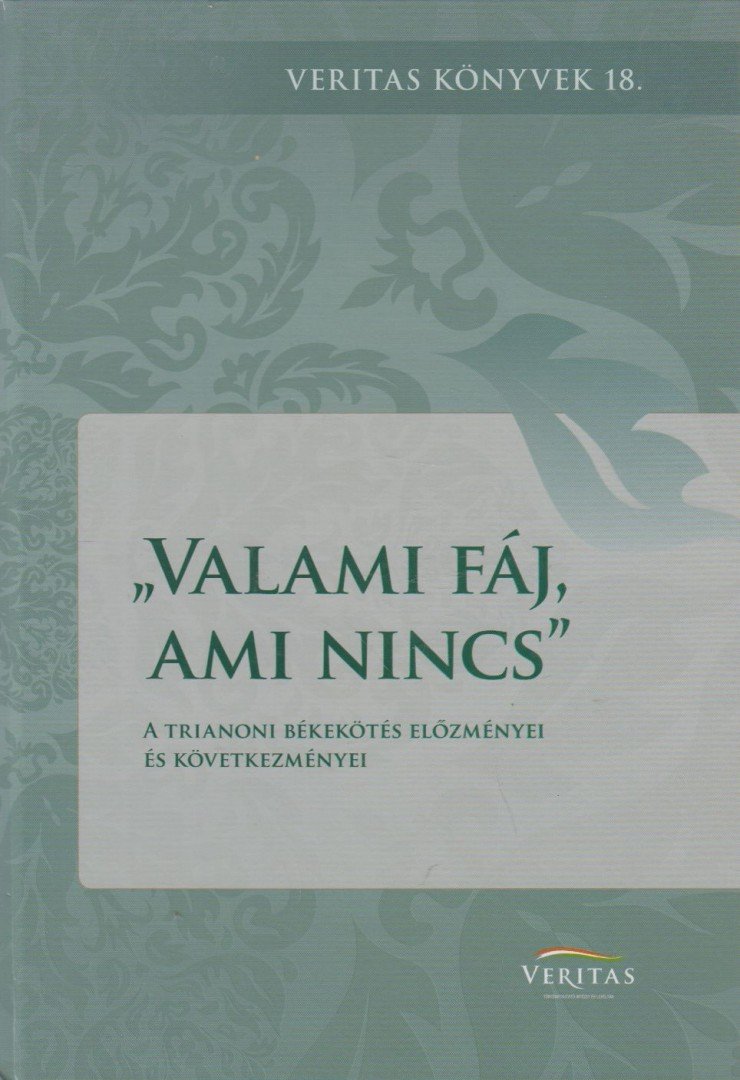 Anka László - Valami fáj, ami nincs - A trianoni békekötés előzményei és következményei [antikvár]