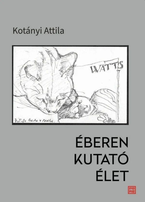 Kotányi Attila - Éberen kutató élet