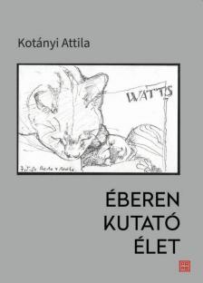 Kotányi Attila - Éberen kutató élet
