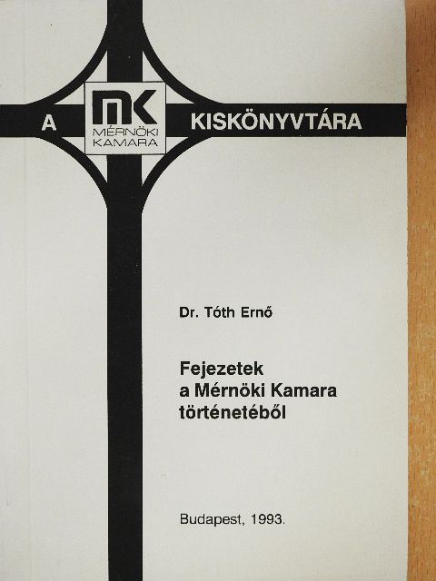 Dr. Tóth Ernő - Fejezetek a Mérnöki Kamara történetéből [antikvár]