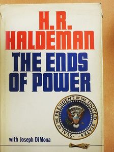 H. R. Haldeman - The Ends of Power [antikvár]