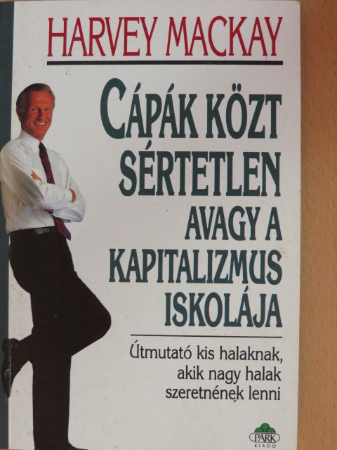 Harvey Mackay - Cápák közt sértetlen avagy a kapitalizmus iskolája [antikvár]