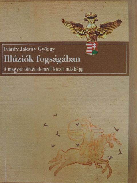 Ivánfy Jaksity György - Illúziók fogságában [antikvár]
