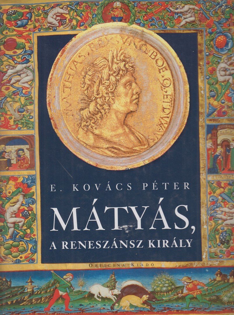 E. Kovács Péter - Mátyás, a reneszánsz király [antikvár]