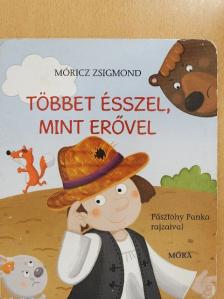 Móricz Zsigmond - Többet ésszel, mint erővel [antikvár]