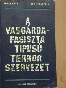 Dr. Ion Spalatelu - A Vasgárda - Fasiszta típusú terrorszervezet [antikvár]