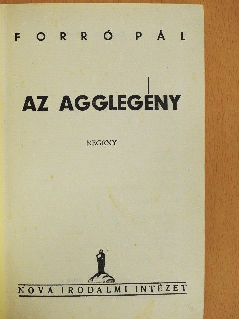 Forró Pál - Az agglegény [antikvár]