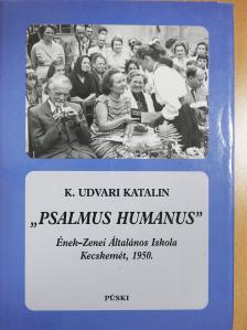 K. Udvari Katalin - "Psalmus humanus" (dedikált példány) [antikvár]