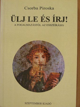 Csorba Piroska - Ülj le és írj! [antikvár]