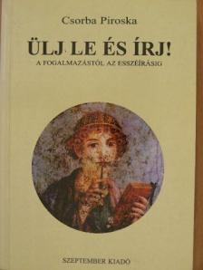 Csorba Piroska - Ülj le és írj! [antikvár]
