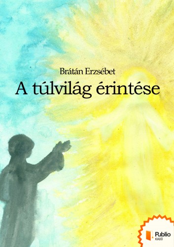 BRÁTÁN ERZSÉBET - A túlvilág érintése [eKönyv: epub, mobi, pdf]