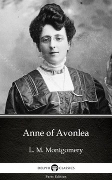 Delphi Classics L. M. Montgomery, - Anne of Avonlea by L. M. Montgomery (Illustrated) [eKönyv: epub, mobi]