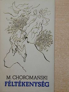 Michal Choromanski - Féltékenység [antikvár]