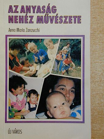 Anna Maria Zanzucchi - Az anyaság nehéz művészete [antikvár]
