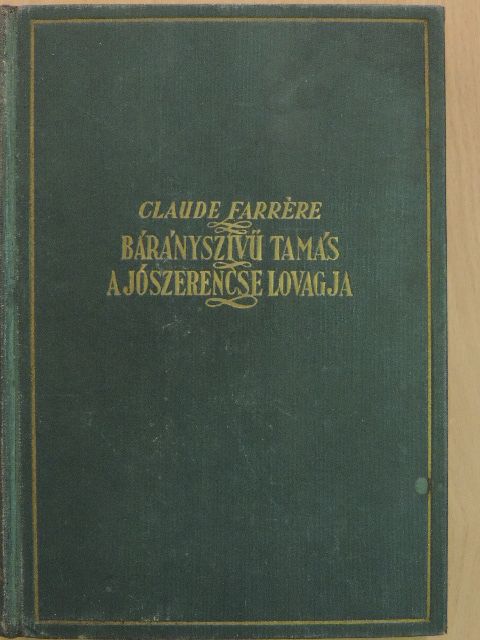Claude Farrére - Bárányszivü Tamás, a jószerencse lovagja [antikvár]