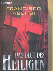 Francisco Asensi - Das Blut des Heiligen [antikvár]