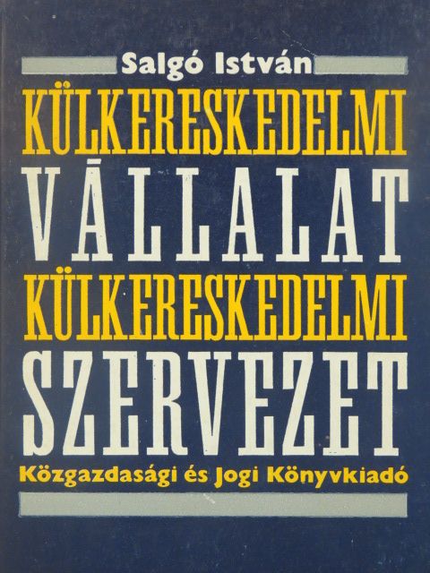 Salgó István - Külkereskedelmi vállalat, külkereskedelmi szervezet [antikvár]