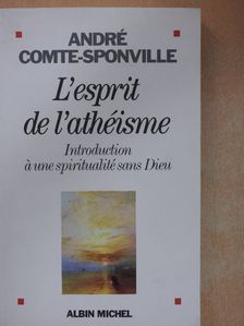 André Comte-Sponville - L'esprit de l'athéisme [antikvár]