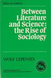 Wolf Lepenies - Between Literature and Science: the Rise of Sociology [antikvár]