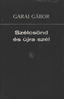 GARAI GÁBOR - Szélcsönd és újra szél [antikvár]