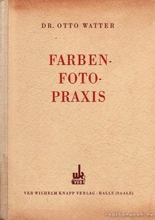 Watter, Dr. Otto - Farben-Foto-Praxis [antikvár]