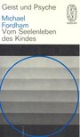 FORDHAM, MICHAEL - Geist und Psyche – Vom Seelendleben des Kindes [antikvár]