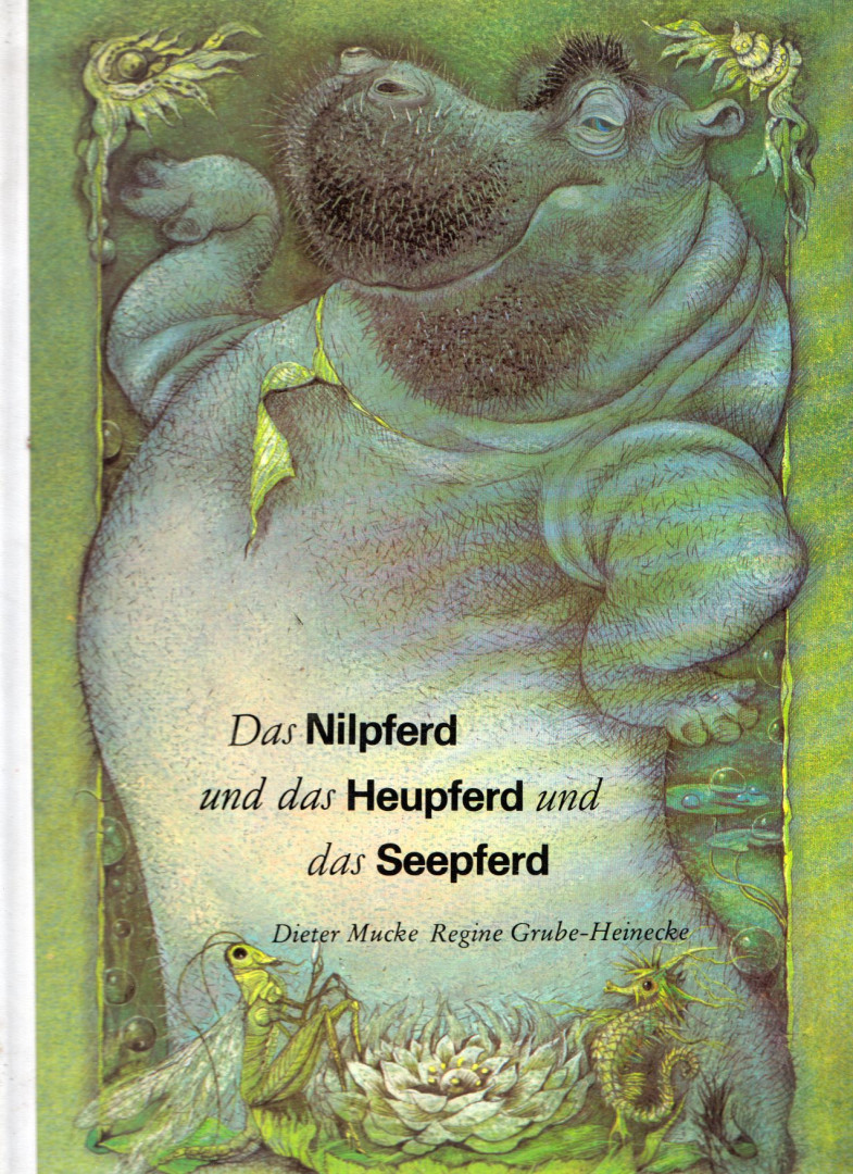 Dieter Mucke, Regine Grube-Heinecke - Das Nilpferd und das Heupferd und das Seepferd [antikvár]
