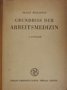 Ernst Holstein - Grundriss der Arbeitsmedizin [antikvár]