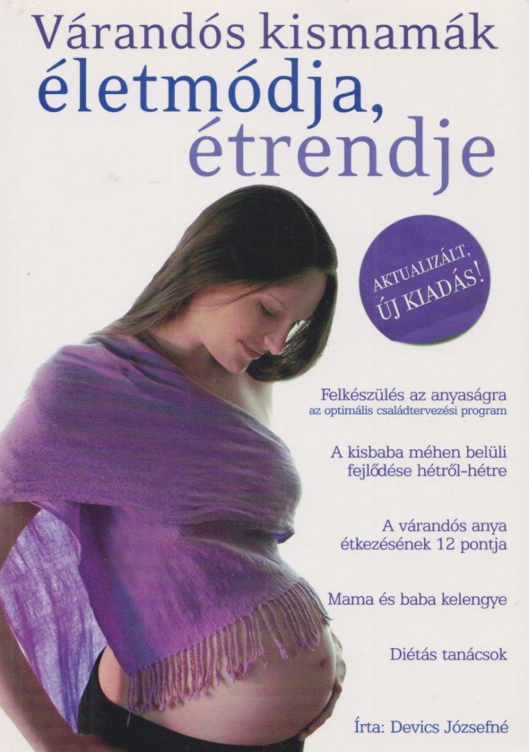 Devics Józsefné - Várandós kismamák életmódja, étrendje [antikvár]