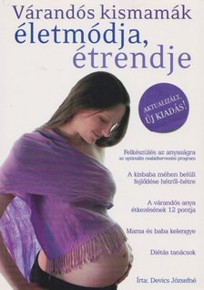 Devics Józsefné - Várandós kismamák életmódja, étrendje [antikvár]