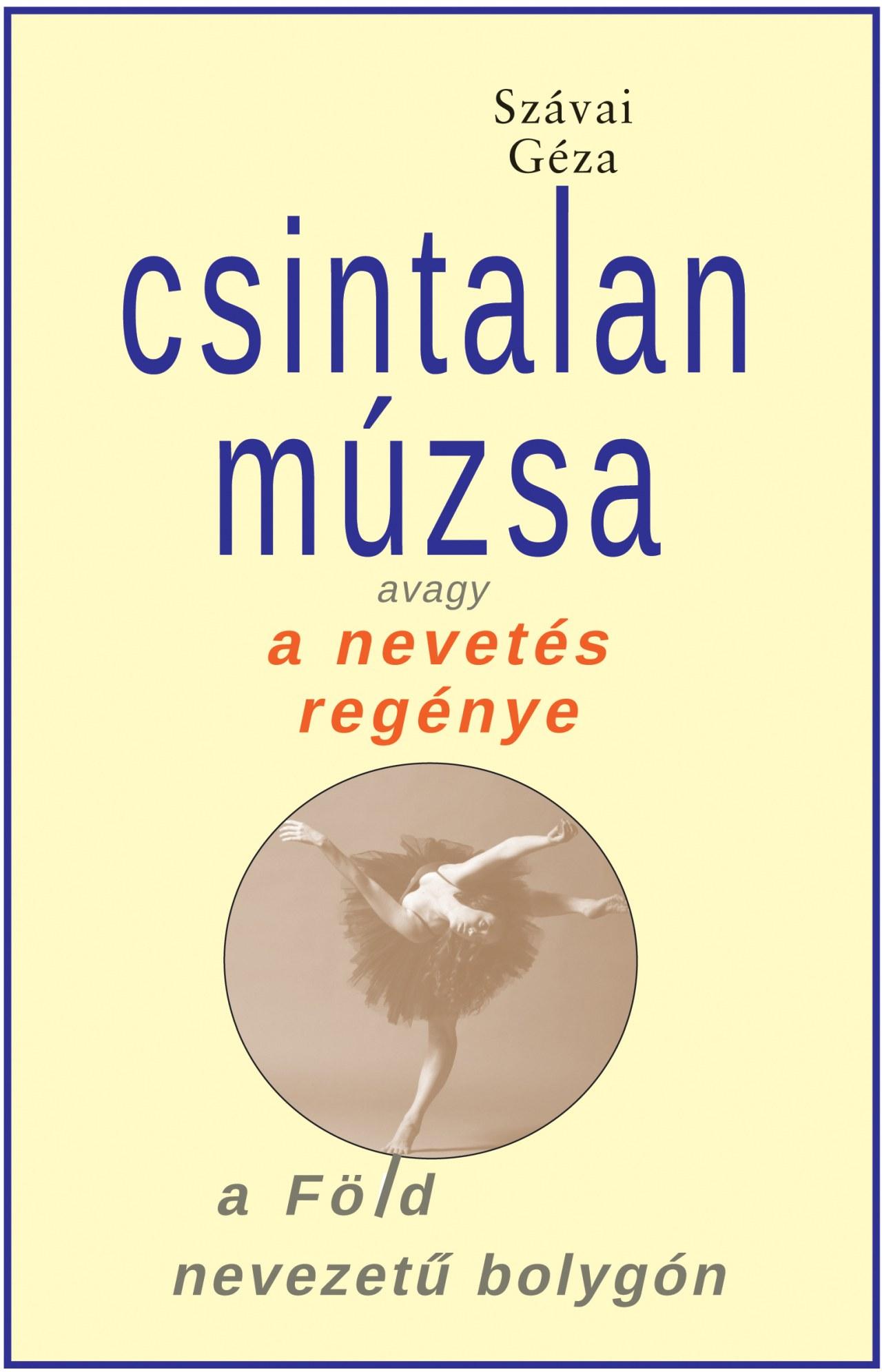 Szávai Géza - Csintalan Múzsa avagy a nevetés regénye a Föld nevezetű bolygón